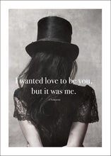 Ladda upp bild till gallerivisning, Limited edition print - &quot; I wanted love to be you, but it was me&quot;
