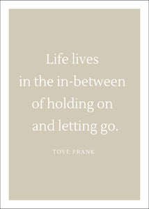 "Life lives in the in - between" poster - TOVE FRANK